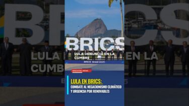 #UltimaHora #10Jul 🆕🌎🇧🇷 | Lula en BRICS: Combate al negacionismo climático y