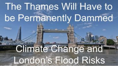 The Thames Will Have to be Permanently Dammed.  Climate Change and London’s