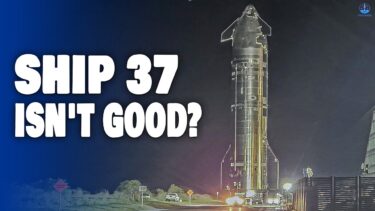 BAD NEWS! SpaceX Found Problem on Starship S37, require Testing Again. Here’s
