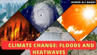 Climate Change, floods and heatwaves (reposted) I Ahmed Ali Naqvi | World in