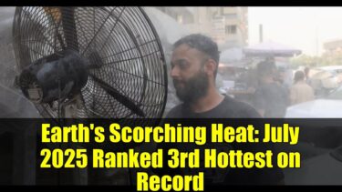 Earth’s Scorching Heat: July 2025 Ranked 3rd Hottest on Record | Climate Change