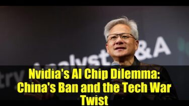 Nvidia’s AI Chip Dilemma: China’s Ban and the Tech War Twist