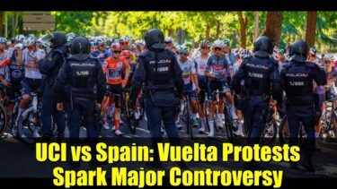 UCI vs Spain: Vuelta Protests Spark Major Controversy | Cycling News