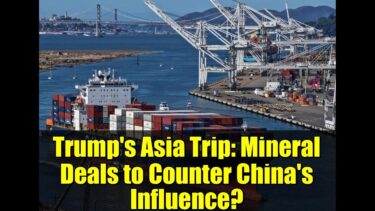 Trump’s Asia Trip: Mineral Deals to Counter China’s Influence? | US-China Trade