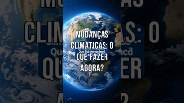 Clima Está Mudando – O Que Está Acontecendo com o Planeta?