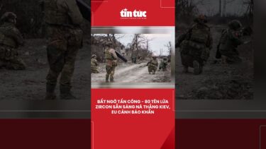 bất ngờ tấn công – 80 tên lửa Zircon sẵn sàng nã thẳng Kiev, EU cảnh báo khẩn