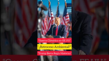 Trump elimina norma climática histórica y sacude el futuro ambiental de EE.UU.